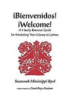 Bienvenidos! = Welcome! : a handy resource guide for marketing your library to Latinos