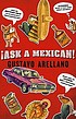 Ask a Mexican! by  Gustavo Arellano 