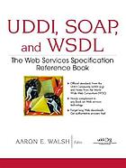 UDDI, SOAP, and WSDL : the Web services specification reference book