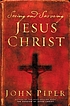Seeing and savoring Jesus Christ von John Piper