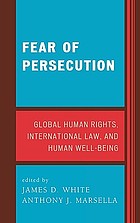 Fear of persecution : global human rights, international law, and human well-being