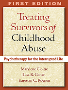 Treating survivors of childhood abuse : psychotherapy for the interrupted life