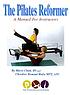 The Pilates reformer : a manual for instructors by  Marci Clark 