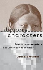 Slippery characters : ethnic impersonators and American identities