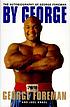 By George : the autobiography of George Foreman 著者： George Foreman
