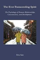 The ever-transcending spirit : the psychology of human relationships, consciousness, and development