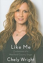 Like me : confessions of a heartland country singer