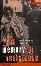 The memory of resistance : French opposition to the Algerian War (1954-1962)