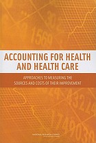 Accounting for Health and Health Care : Approaches to Measuring the Sources and Costs of Their Improvement.