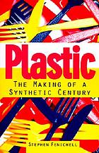 Plastic : the making of a synthetic century