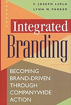 Integrated branding : becoming brand-driven through companywide action