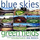 Blue skies, green fields : a celebration of 50 major league baseball stadiums