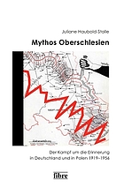 Mythos Oberschlesien : der Kampf um die Erinnerung in Deutschland und in Polen 1919-1956