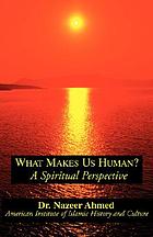 What makes us human? : a spiritual perspective