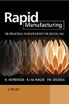 Rapid manufacturing : an industrial revolution for the digital age