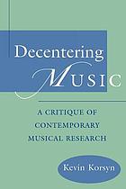 Decentering music : a critique of contemporary musical research