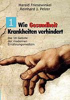 Wie Gesundheit Krankheiten verhindert Teil 1 Die 10 Gebote der modernen Ernährungsmedizin