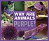 Why are animals purple? by  Melissa Stewart 