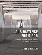 Our distance from God : studies of the divine and the mundane in western art and music