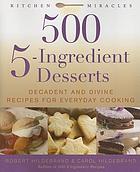 500 5-ingredient desserts : decadent and divine recipes for everyday cooking
