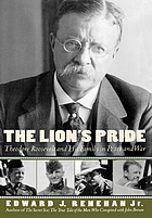 The lion's pride : Theodore Roosevelt and his family in peace and war