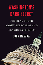 Washington's dark secret : the real truth about terrorism and Islamic extremism