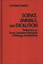 Science, animals, and evolution : reflections on some unrealized potentials of biology and medicine