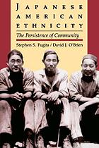 Japanese American ethnicity : the persistence of community