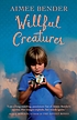 Willful creatures : stories 著者： Aimee Bender