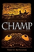 The untold story of Champ : a social history of... by  Robert E Bartholomew 