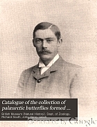 Catalogue of the collection of palæarctic butterflies formed by the late John Henry Leech, and presented to the trustees of the British museum by his mother, Mrs. Eliza Leech.