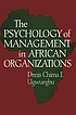 The psychology of management in African organizations von Denis C  E Ugwuegbu