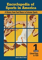 Encyclopedia of sports in America : a history from foot races to extreme sports