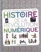 Histoire de la révolution numérique : jeux vidéo, internet, smatphones, robots