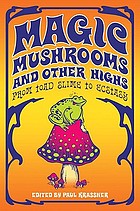 Magic mushrooms and other highs : from toad slime to ecstasy