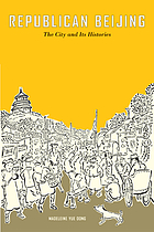 Republican Beijing : the city and its histories