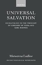 Universal salvation : eschatology in the thought of Gregory of Nyssa and Karl Rahner