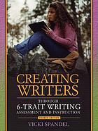 Creating writers : through 6-trait writing assessment and instruction