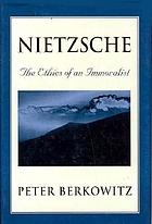 Nietzsche : the ethics of an immoralist