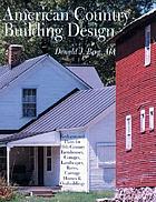 American country building design : rediscovered plans for 19th-century farmhouses, cottages, landscapes, barns, carriage houses & outbuildings