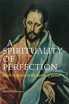 A spirituality of perfection : faith in action in the Letter of James