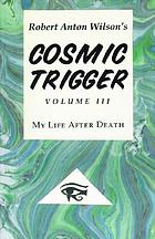 Cosmic trigger : my life after death