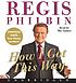 How I got this way by  Regis Philbin 