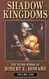 Shadow kingdoms : the weird works of Robert E.... de Robert E Howard