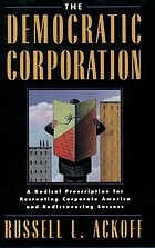 The democratic corporation : a radical prescription for recreating corporate America and rediscovering success