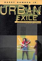 Urban exile : collected writings of Harry Gamboa, Jr.