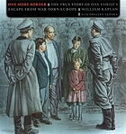 One more border : the true story of one family's escape from war-torn Europe