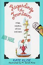 Regarding the fountain : a tale, in letters, of Liars and Leaks