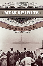 New spirits : Americans in the Gilded Age, 1865-1905