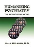 Humanizing psychiatry : the biocognitive model 著者：  Niall McLaren 
